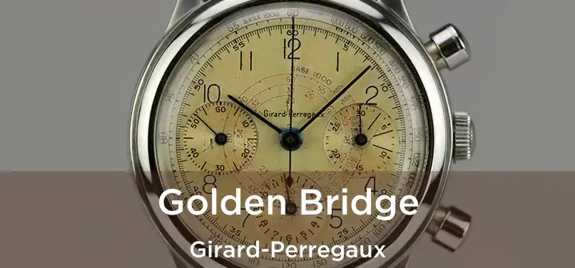  Golden Bridge Girard-Perregaux